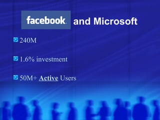 <ul><li>240M </li></ul><ul><li>1.6% investment </li></ul><ul><li>50M+  Active  Users </li></ul>and Microsoft 