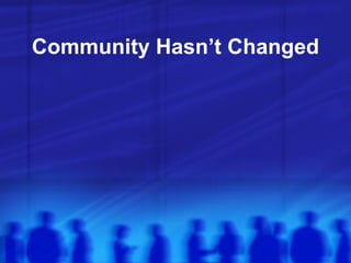 Community Hasn’t Changed 