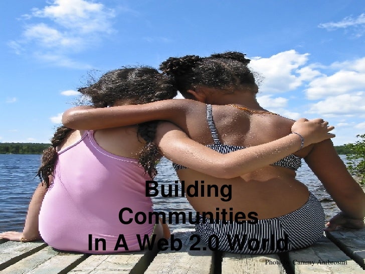 Building Communities In A Web 2.0 World Photo by Cammy Ambrosini 