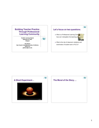 Building Teacher Practice                         Let’s focus on two questions:
    Through Professional
     Learning Com...