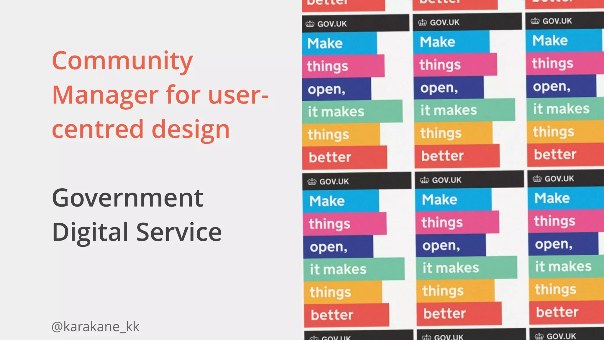 @karakane_kk
Community
Manager for user-
centred design
Government
Digital Service
 
