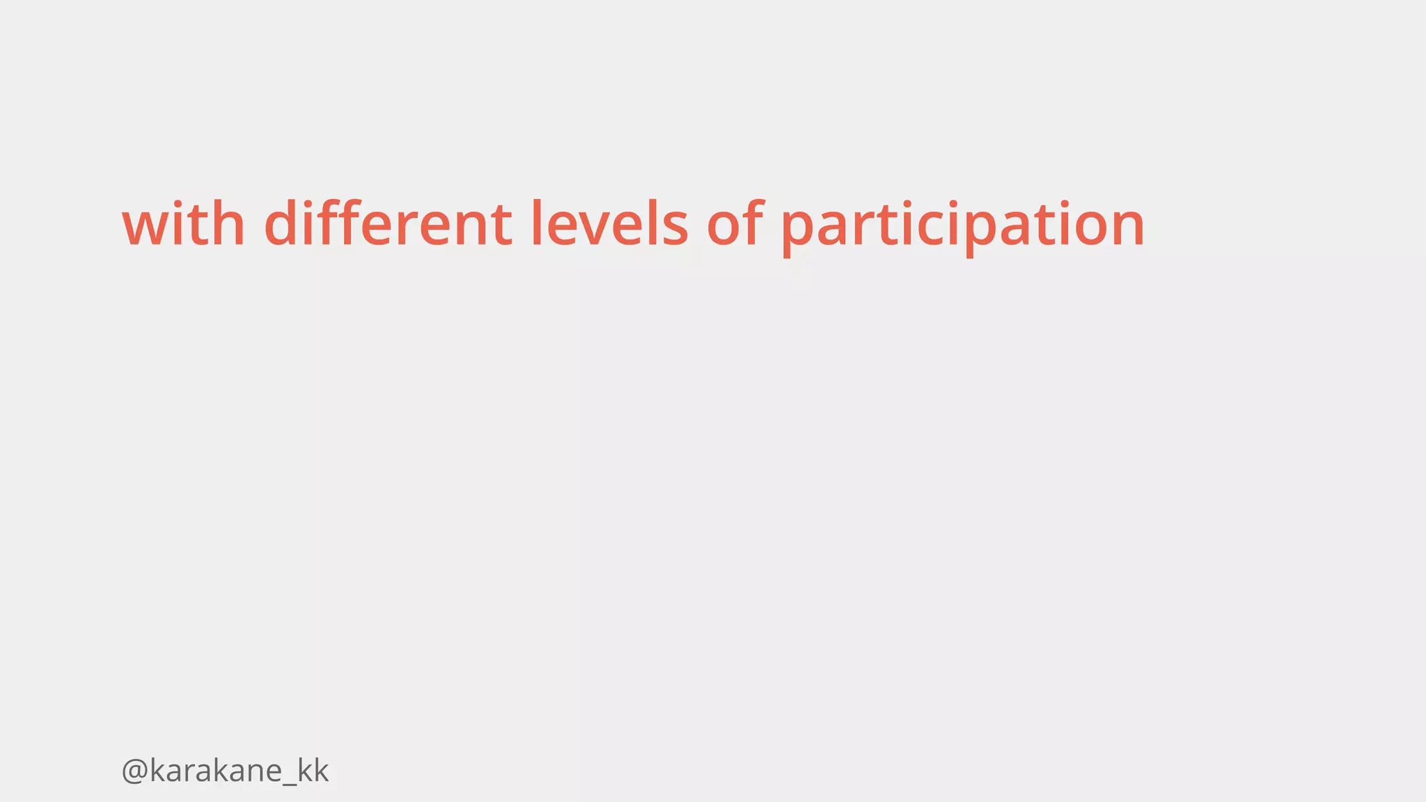 @karakane_kk
with different levels of participation
 