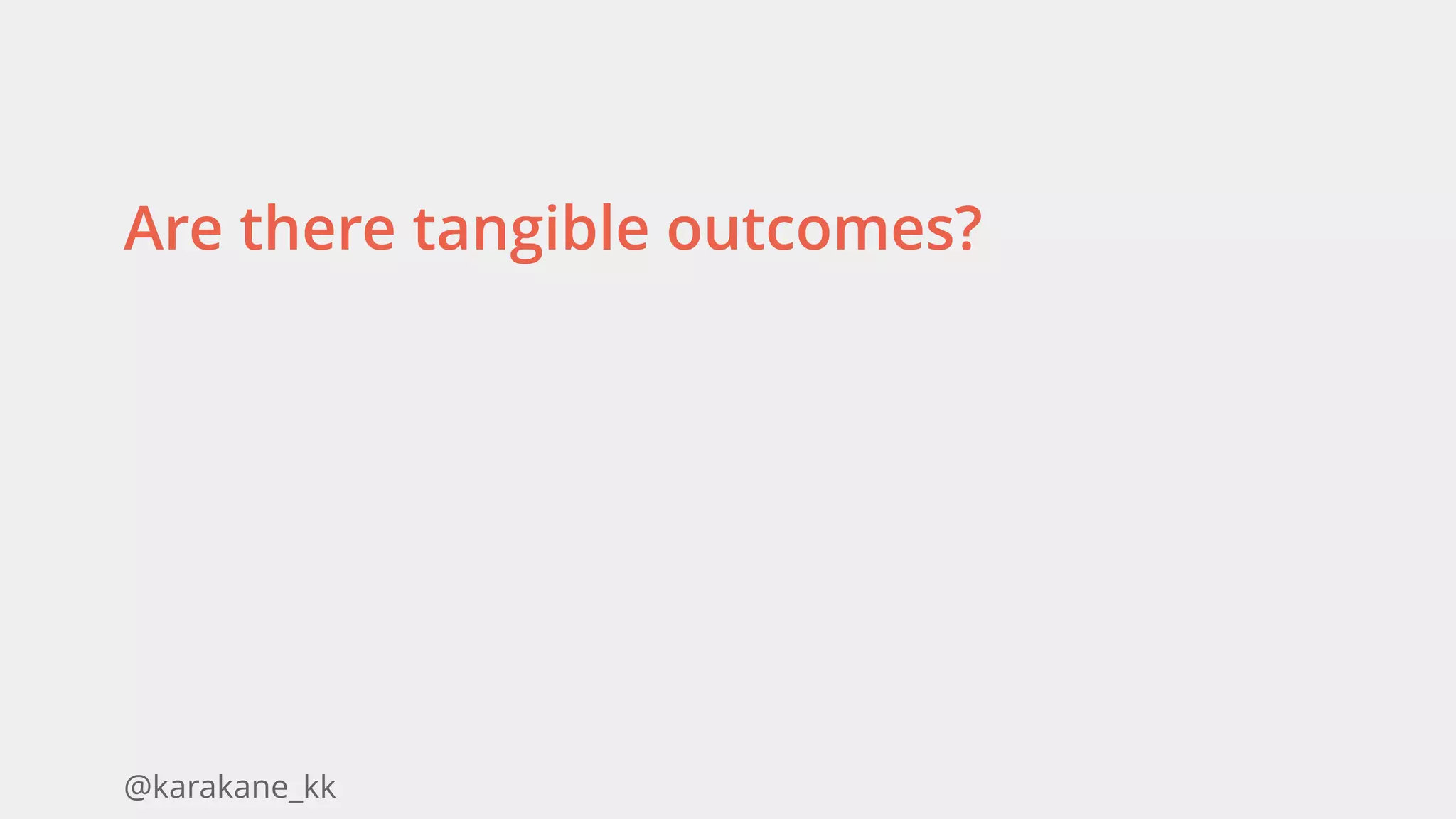 @karakane_kk
Are there tangible outcomes?
 