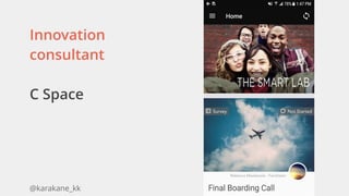 @karakane_kk
Innovation
consultant
C Space 
 