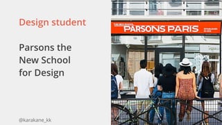 @karakane_kk
Design student
Parsons the
New School
for Design 
 