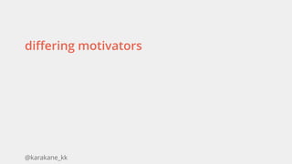 @karakane_kk
differing motivators
 