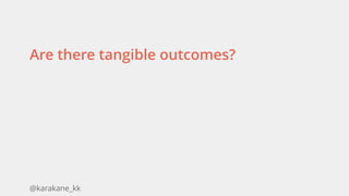 @karakane_kk
Are there tangible outcomes?
 