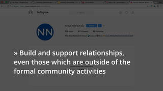 @karakane_kk
 
» Build and support relationships,
even those which are outside of the
formal community activities 
 
 