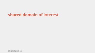 @karakane_kk
shared domain of interest 
 