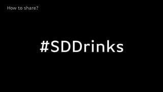 How to share?
#SDDrinks
 