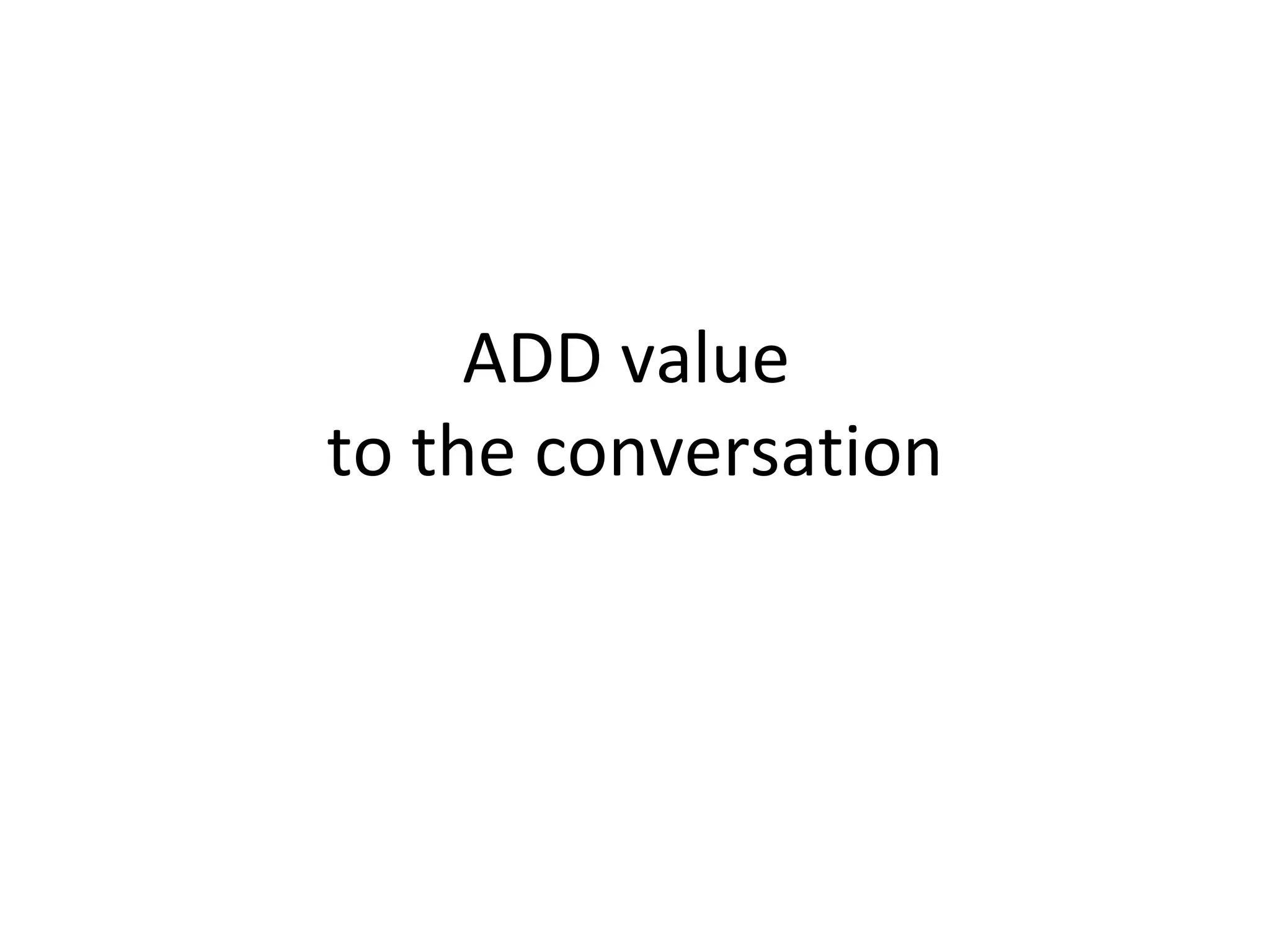 ADD value  to the conversation 