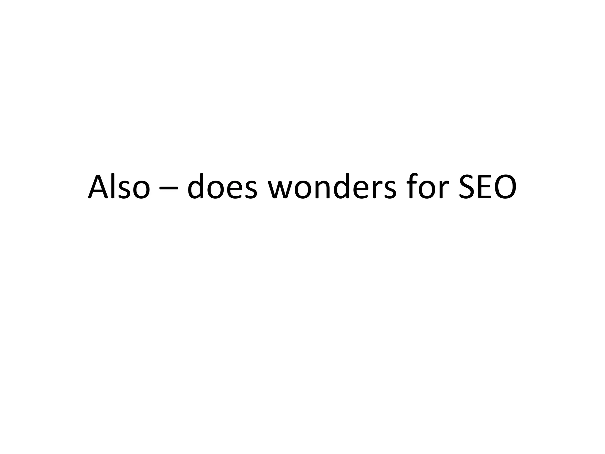 Also – does wonders for SEO 