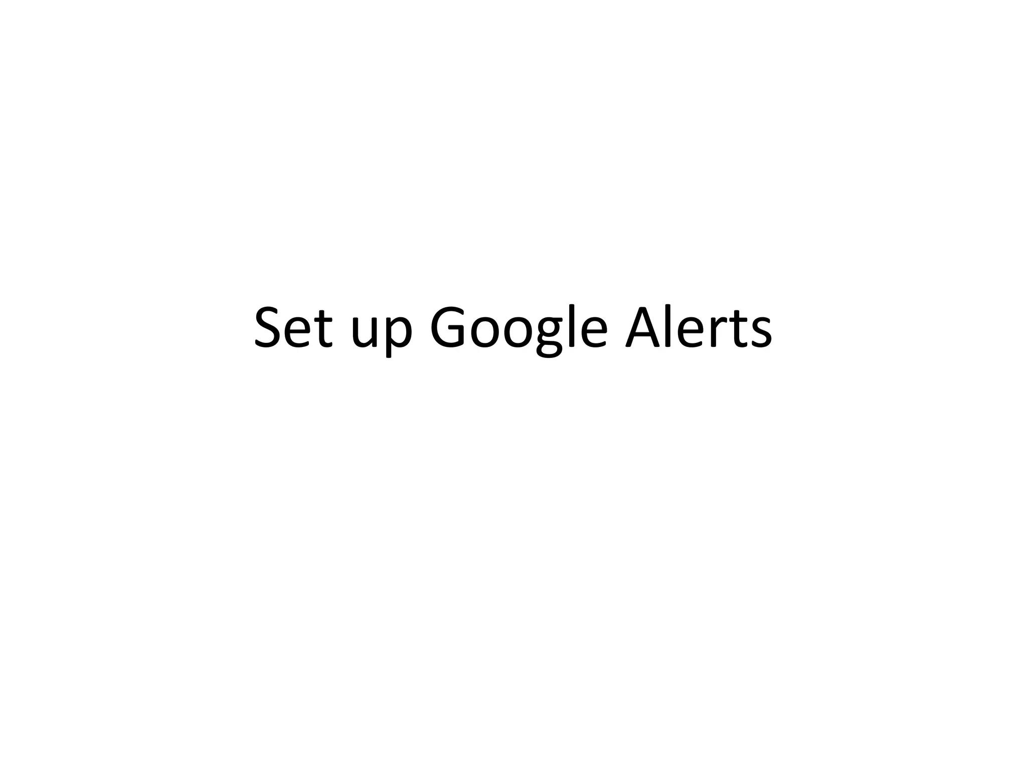 Set up Google Alerts 