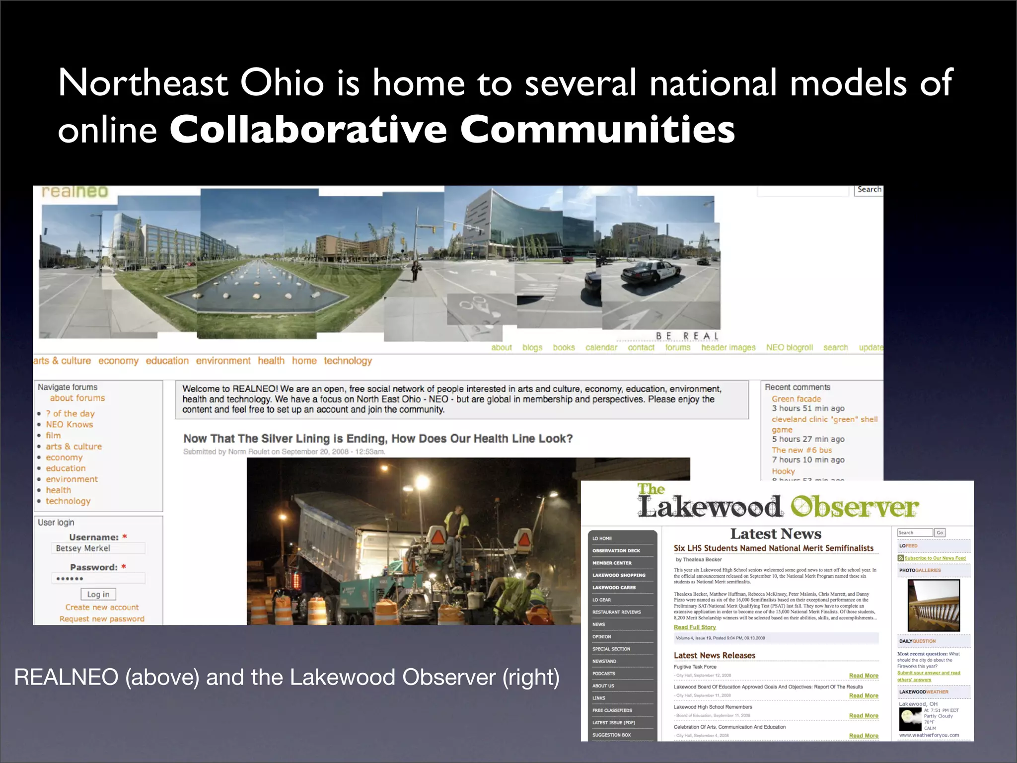 Northeast Ohio is home to several national models of
   online Collaborative Communities




REALNEO (above) and the Lakewood Observer (right)
 