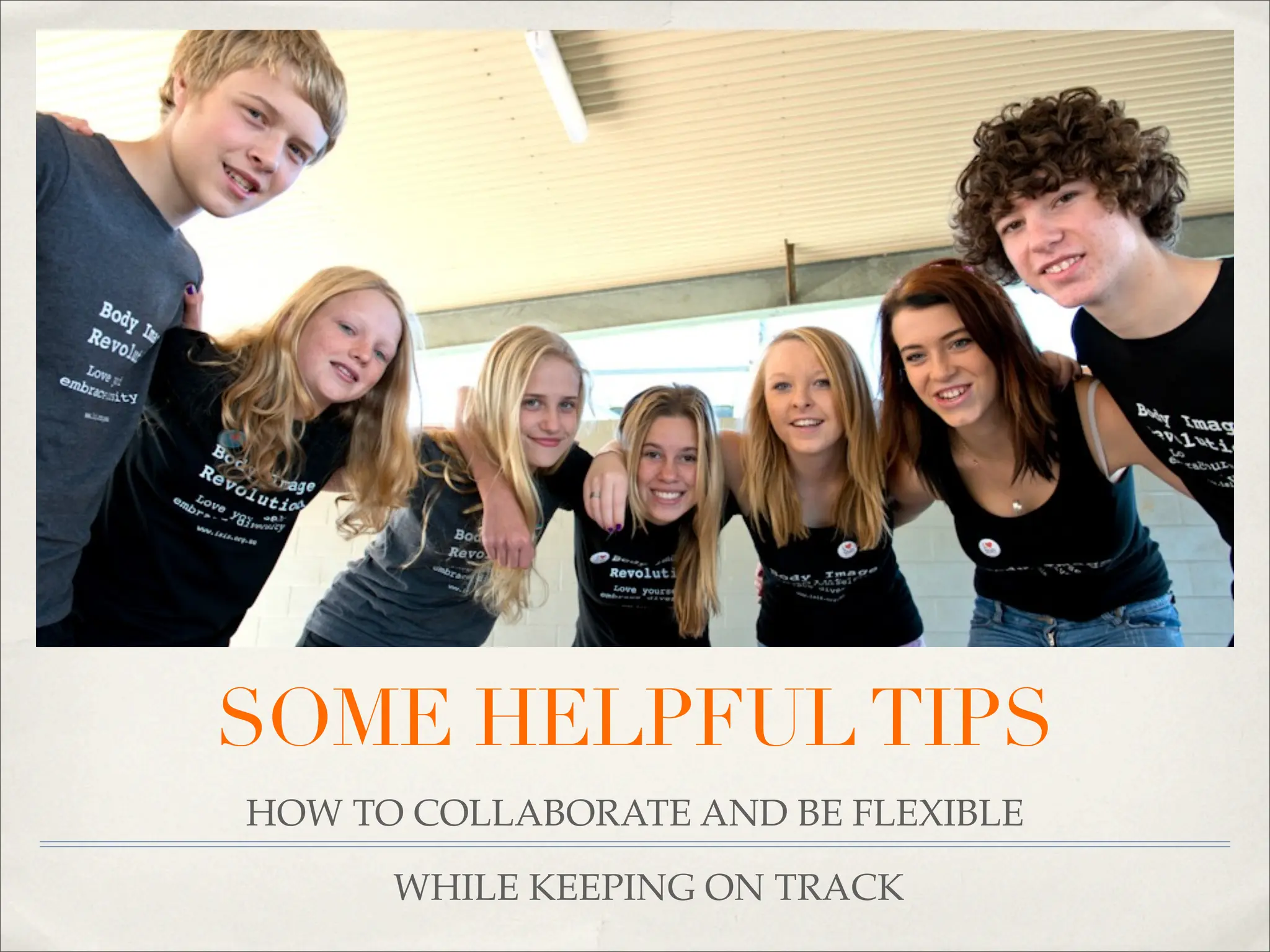 SOME HELPFUL TIPS
HOW TO COLLABORATE AND BE FLEXIBLE

      WHILE KEEPING ON TRACK
 