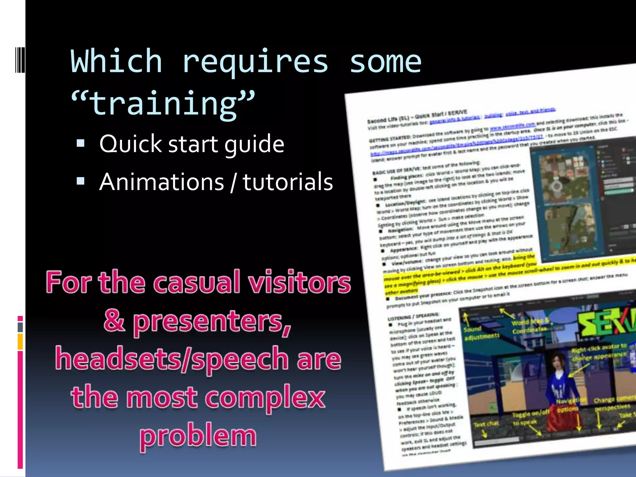 Which requires some
“training”
 Quick start guide
 Animations / tutorials
 