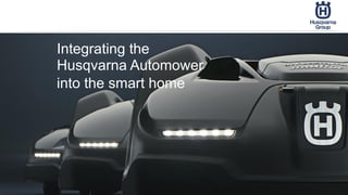 Integrating the
Husqvarna Automower
into the smart home
 