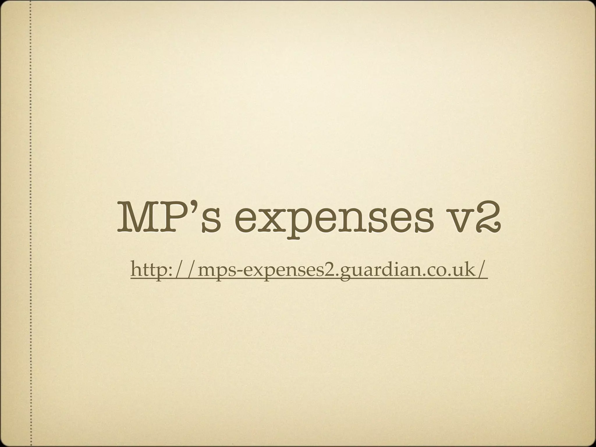 MP’s expenses v2
http://mps-expenses2.guardian.co.uk/
 