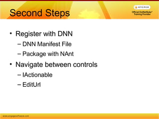 Second Steps Register with DNN DNN Manifest File Package with NAnt Navigate between controls IActionable EditUrl 