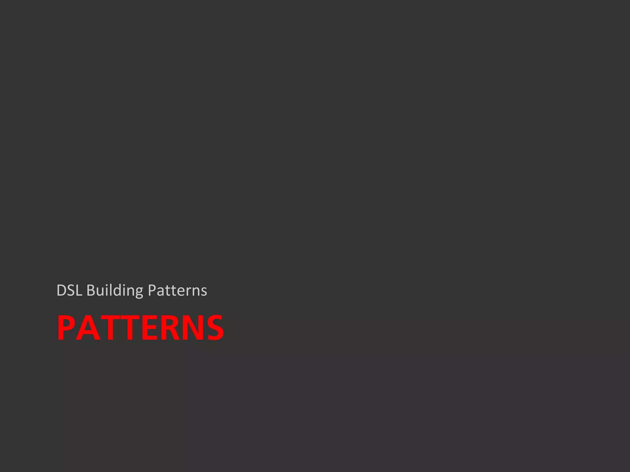 DSL Building Patterns

PATTERNS
 