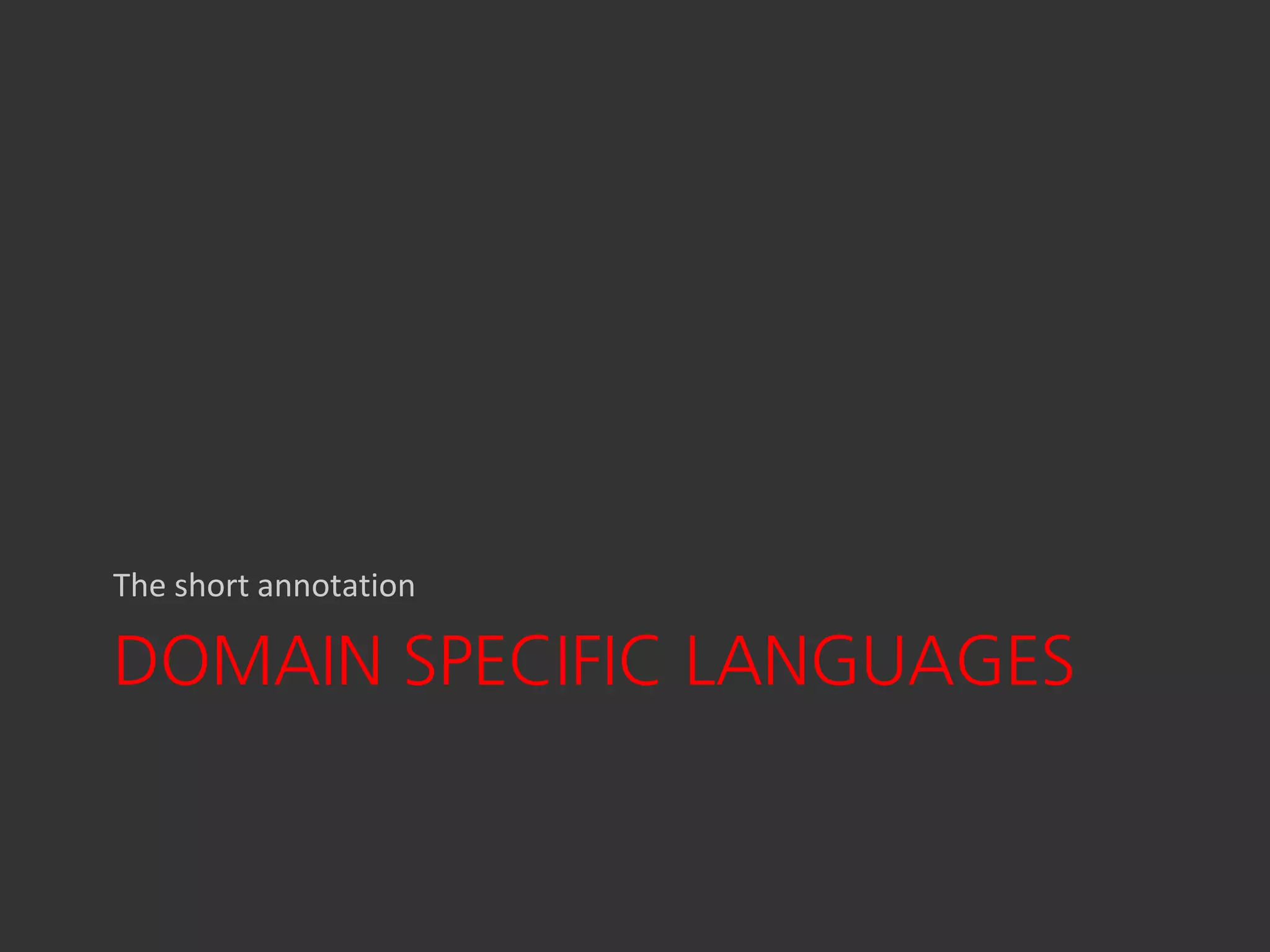 The short annotation

DOMAIN SPECIFIC LANGUAGES
 