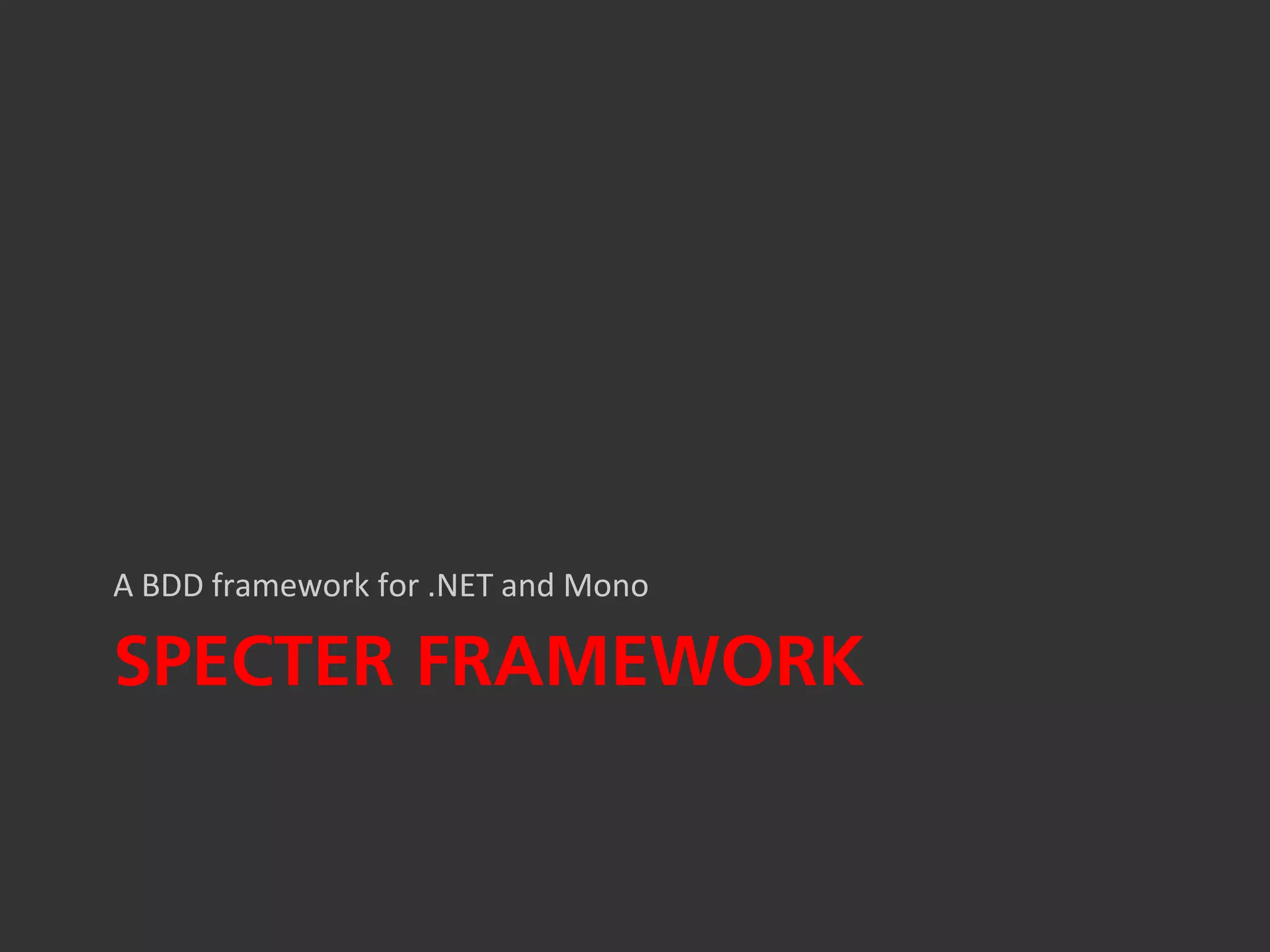 A BDD framework for .NET and Mono

SPECTER FRAMEWORK
 