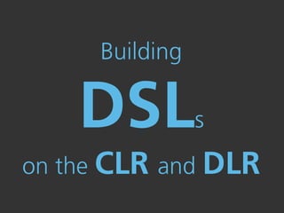 Building

    DSL         s
on the CLR and DLR
 