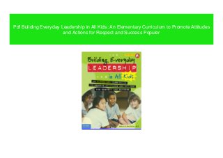 Pdf Building Everyday Leadership in All Kids: An Elementary Curriculum to Promote Attitudes
and Actions for Respect and Success Populer
 