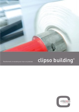 clipso design
building

®

Revêtements innovants pour murs et plafonds

décors numériques grand format

 
