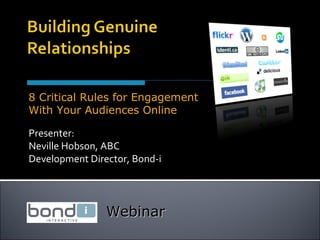 Presenter: Neville Hobson, ABC Development Director, Bond-i 8 Critical Rules for Engagement With Your Audiences Online Webinar 