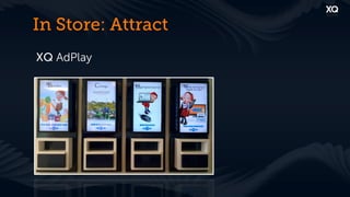 In Store: Attract
XQ AdPlay
 