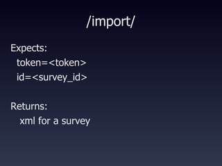 /import/ Expects:  token=<token> id=<survey_id> Returns: xml for a survey 