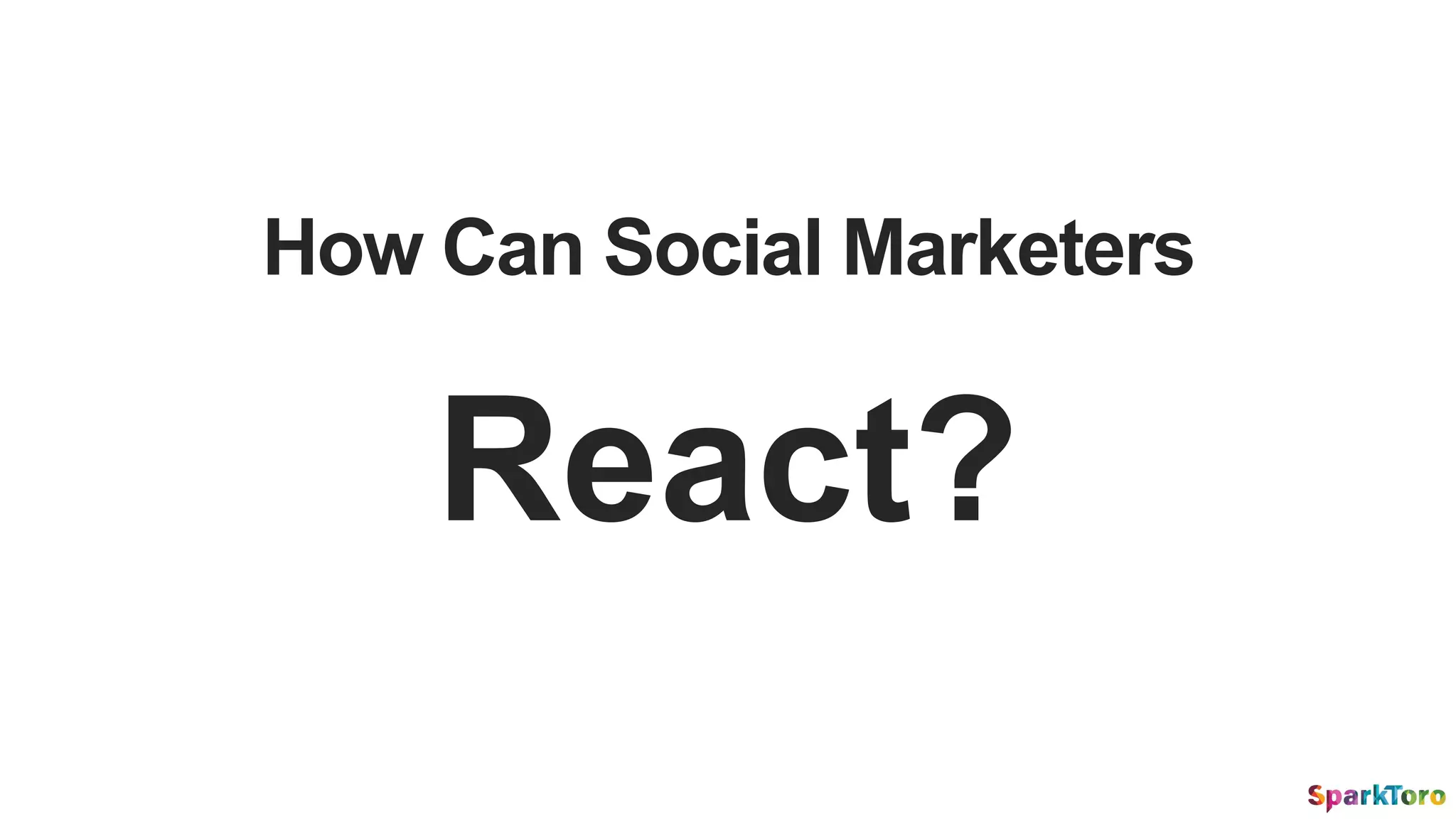 How Can Social Marketers
React?
 
