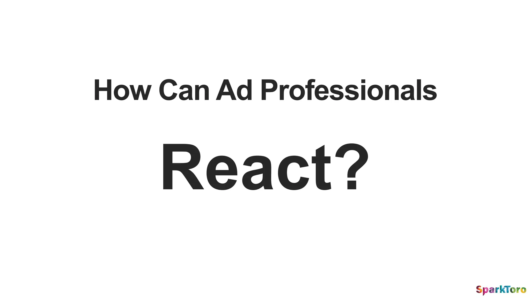 How Can Ad Professionals
React?
 