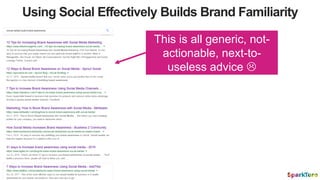 To Build Brand on
Social, We Need:
2) Content that is obviously connected
to the brand
1) Content that earns high engageme...