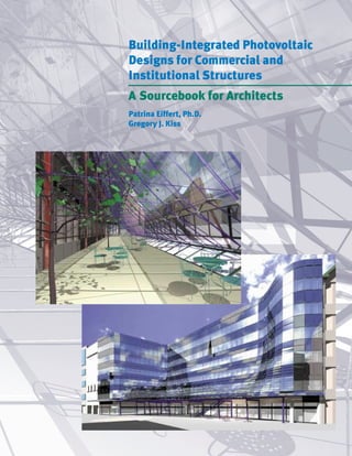 Building-Integrated Photovoltaic
Designs for Commercial and
Institutional Structures
A Sourcebook for Architects
Patrina Eiffert, Ph.D.
Gregory J. Kiss
 