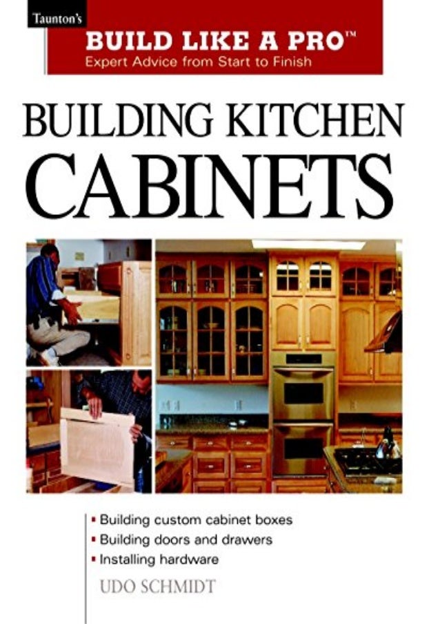 Building Kitchen Cabinets Build Like A Pro Build Like A Pro Expe