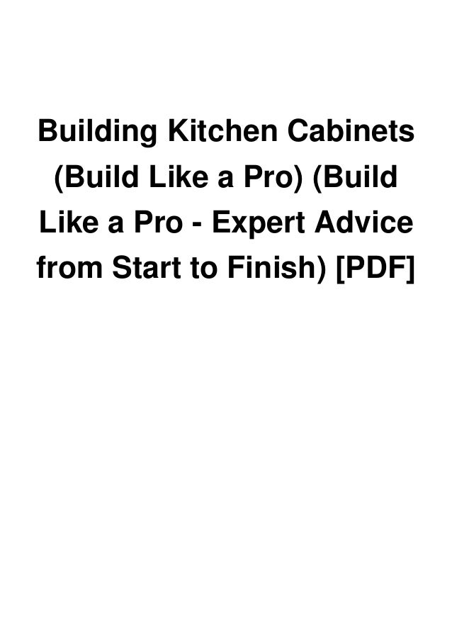 Building Kitchen Cabinets Build Like A Pro Build Like A Pro Expe