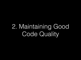 2. Maintaining Good
Code Quality
 