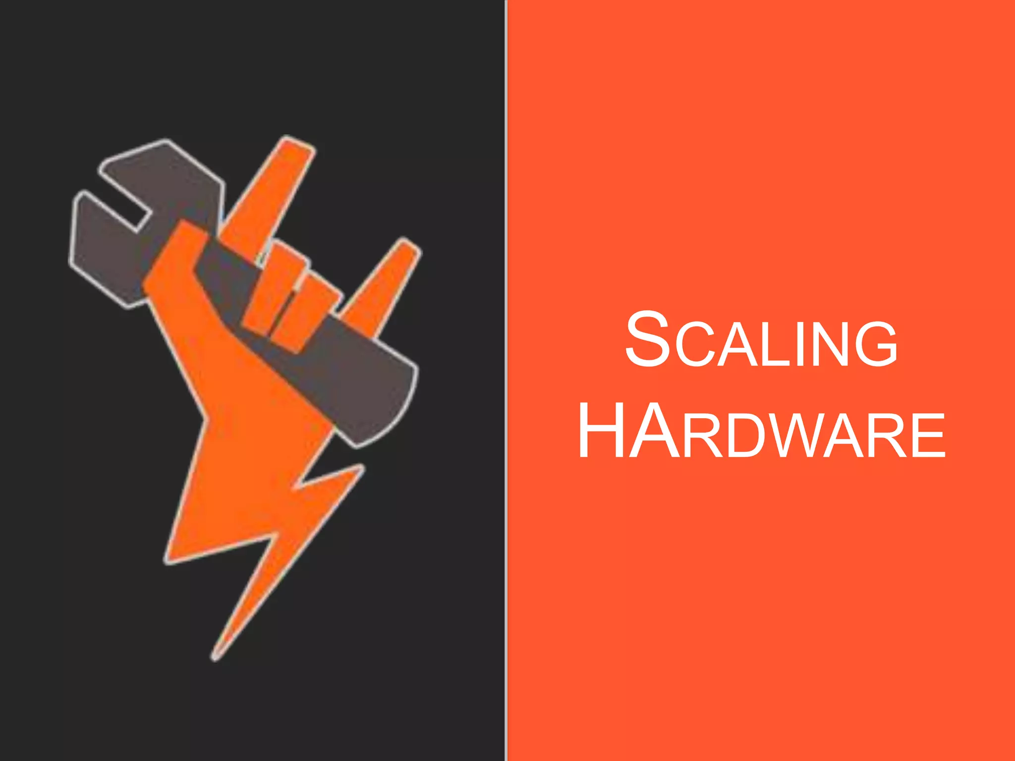 SCALING
HARDWARE
 