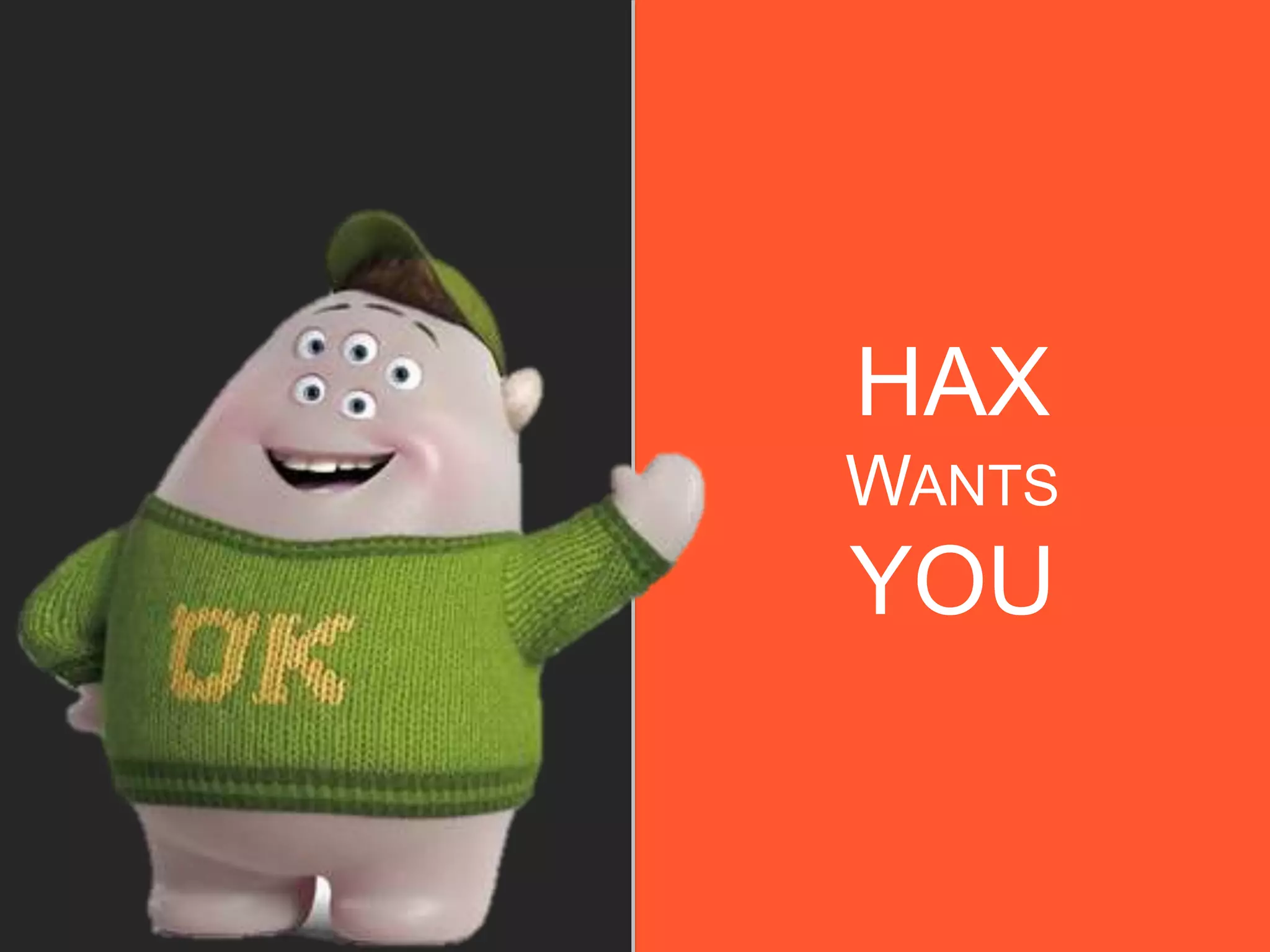 HAX
WANTS
YOU
 