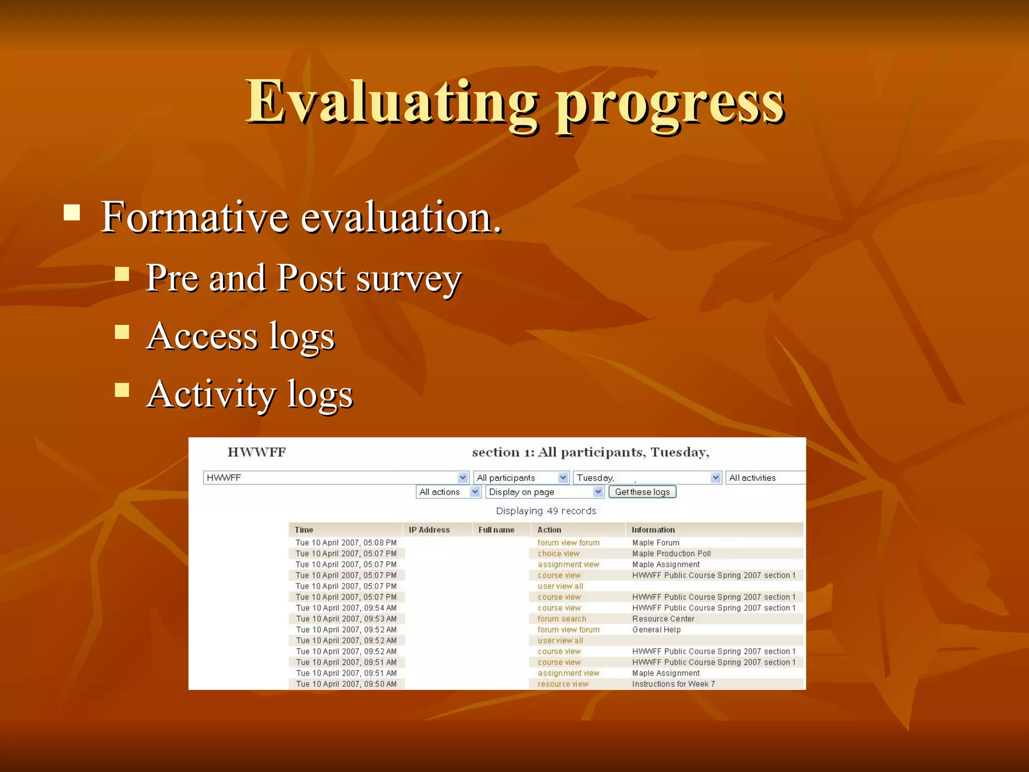 Evaluating progress Formative evaluation. Pre and Post survey Access logs Activity logs 