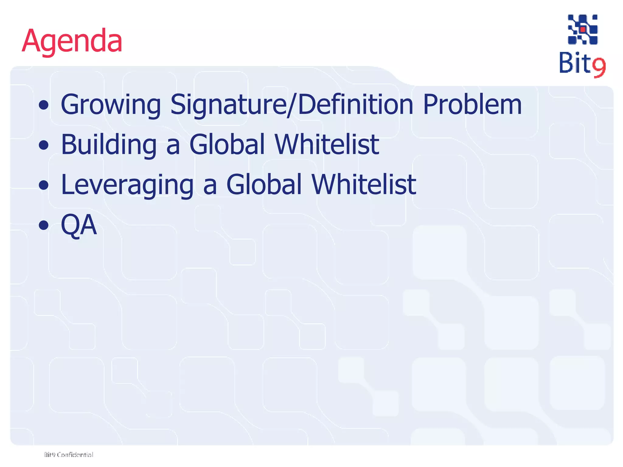 Agenda Growing Signature/Definition Problem Building a Global Whitelist Leveraging a Global Whitelist QA 