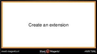 Create an extension
1. Define the extension
2. Activate the extension
 