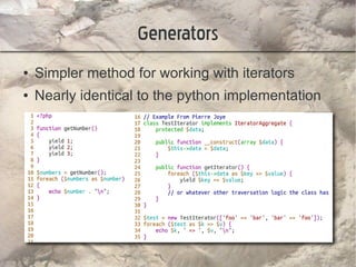 Generators
●   Simpler method for working with iterators
●   Nearly identical to the python implementation
 