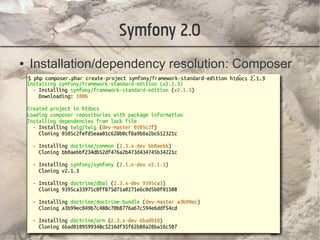 Symfony 2.0
●   Installation/dependency resolution: Composer
 