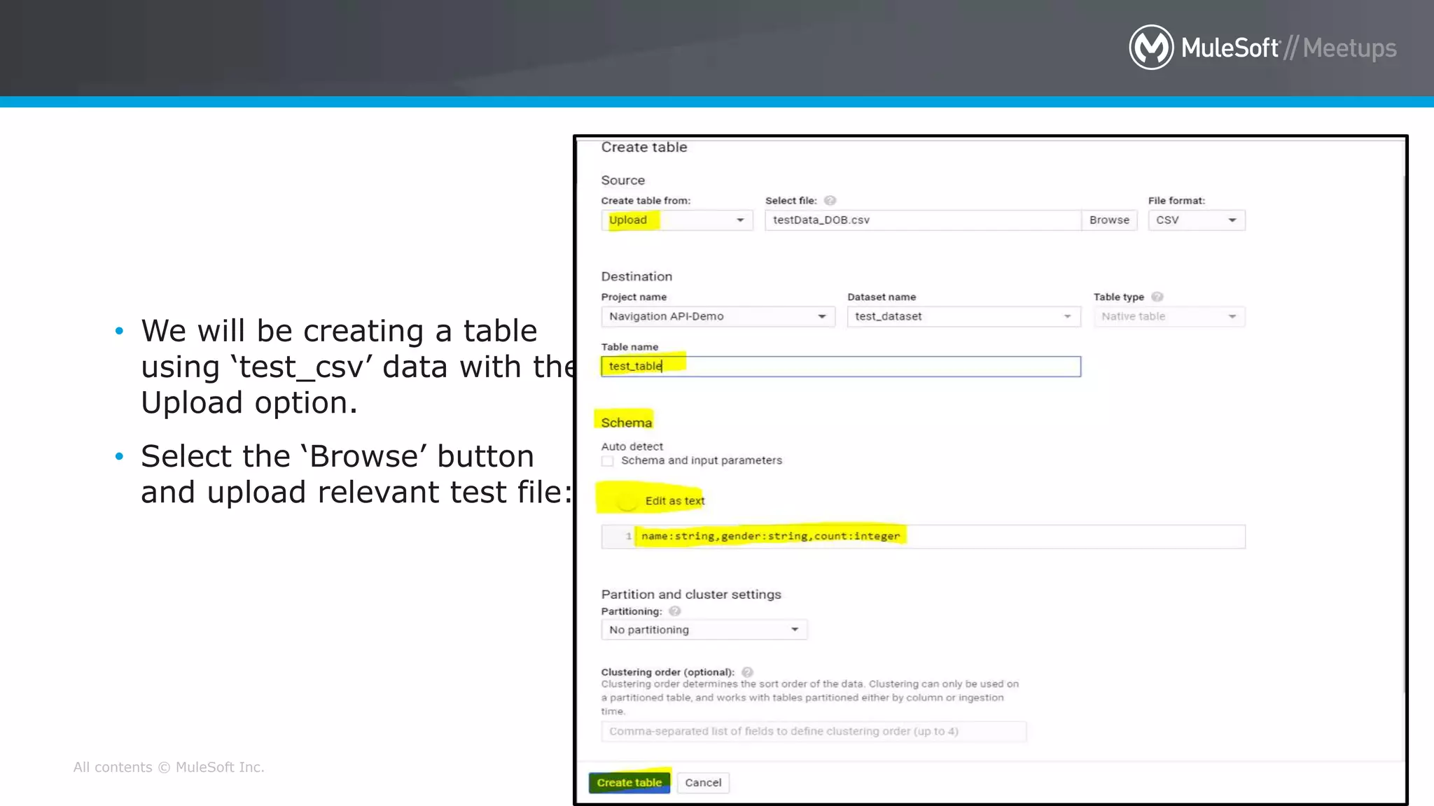 All contents © MuleSoft Inc. 30
• We will be creating a table
using ‘test_csv’ data with the
Upload option.
• Select the ‘Browse’ button
and upload relevant test file:
 