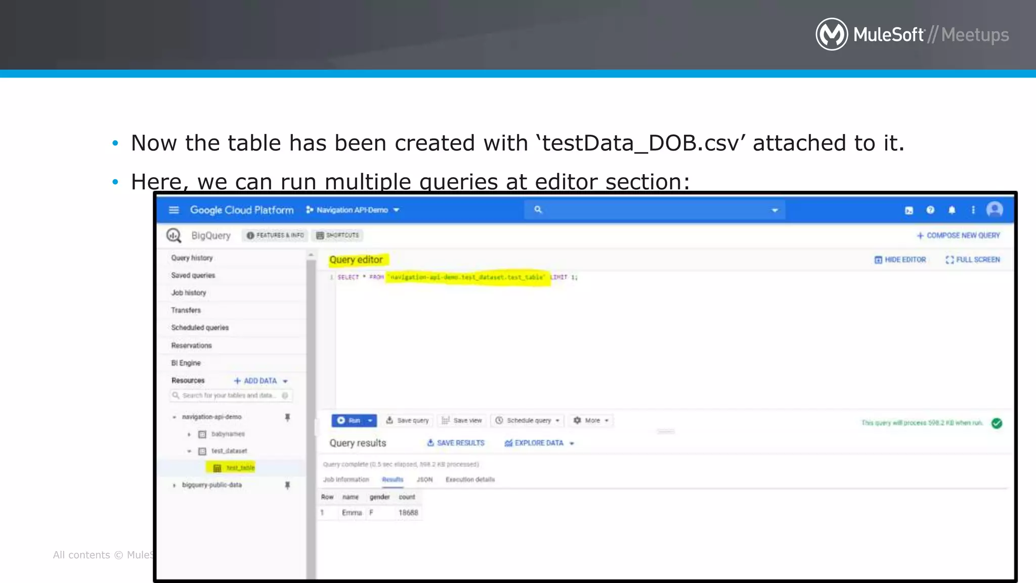 All contents © MuleSoft Inc. 31
• Now the table has been created with ‘testData_DOB.csv’ attached to it.
• Here, we can run multiple queries at editor section:
 
