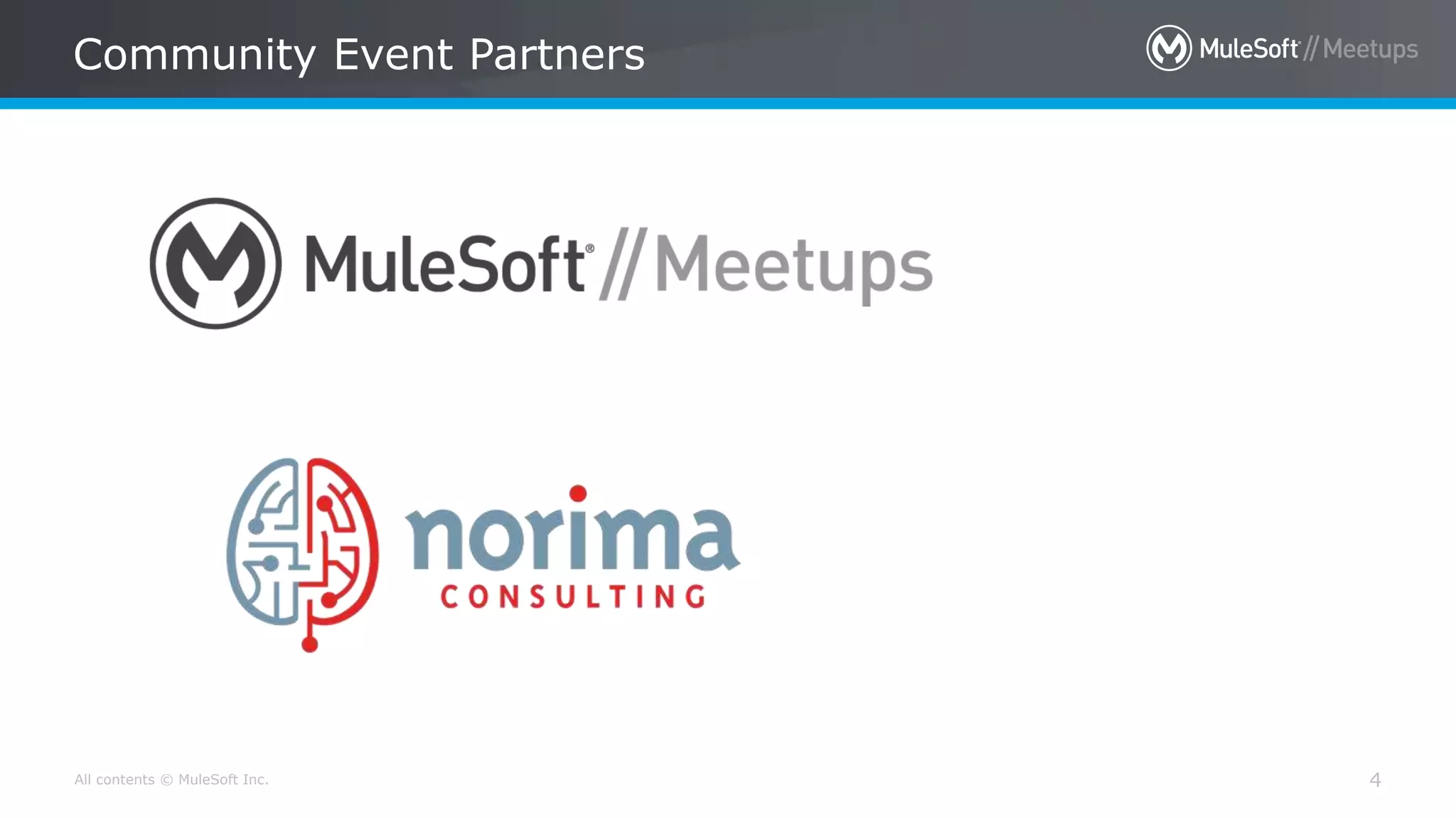 All contents © MuleSoft Inc. 4
Community Event Partners
 