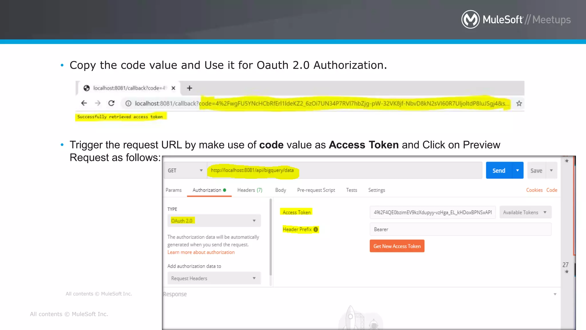 All contents © MuleSoft Inc.
• Copy the code value and Use it for Oauth 2.0 Authorization.
• Trigger the request URL by make use of code value as Access Token and Click on Preview
Request as follows:
All contents © MuleSoft Inc. 11
 